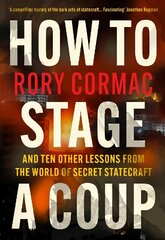 How To Stage A Coup: And Ten Other Lessons from the World of Secret Statecraft Export/Airside hind ja info | Ühiskonnateemalised raamatud | kaup24.ee