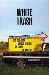 White Trash: The 400-Year Untold History of Class in America Main цена и информация | Исторические книги | kaup24.ee