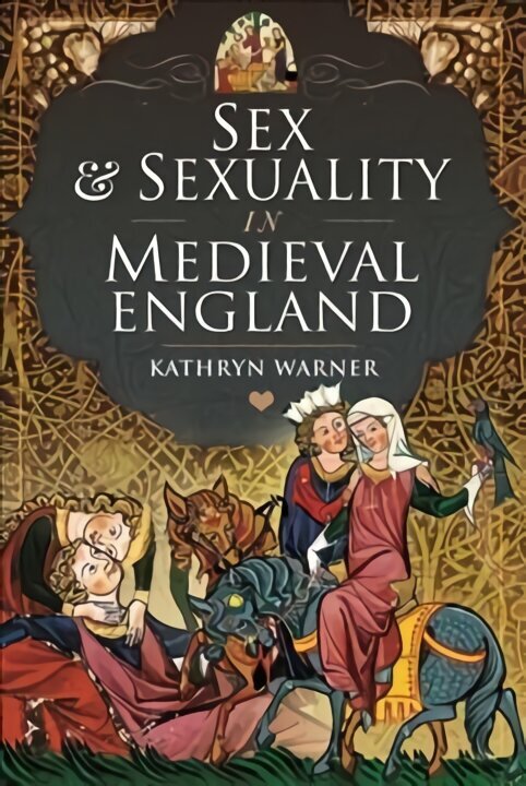 Sex and Sexuality in Medieval England цена и информация | Ajalooraamatud | kaup24.ee