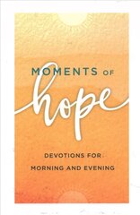 Moments of Hope: Devotions for Morning and Evening Repackaged Edition цена и информация | Духовная литература | kaup24.ee