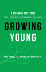 Growing Young - Six Essential Strategies to Help Young People Discover and Love Your Church hind ja info | Usukirjandus, religioossed raamatud | kaup24.ee