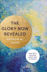 Glory Now Revealed: What We'll Discover about God in Heaven hind ja info | Usukirjandus, religioossed raamatud | kaup24.ee