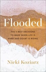Flooded - The 5 Best Decisions to Make When Life Is Hard and Doubt Is Rising hind ja info | Usukirjandus, religioossed raamatud | kaup24.ee
