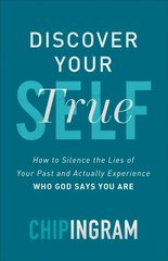 Discover Your True Self - How to Silence the Lies of Your Past and Actually Experience Who God Says You Are цена и информация | Духовная литература | kaup24.ee