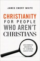 Christianity for People Who Aren`t Christians - Uncommon Answers to Common Questions hind ja info | Usukirjandus, religioossed raamatud | kaup24.ee