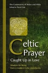 Celtic Prayer - Caught Up in Love: Wisdom for living from a modern Celtic community hind ja info | Usukirjandus, religioossed raamatud | kaup24.ee