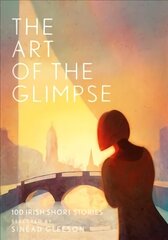 Art of the Glimpse: 100 Irish short stories цена и информация | Рассказы, новеллы | kaup24.ee