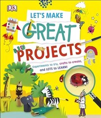 Let's Make Great Projects: Experiments to Try, Crafts to Create, and Lots to Learn! цена и информация | Книги для подростков и молодежи | kaup24.ee