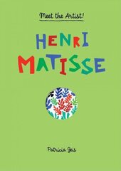 Meet the Artist Henri Matisse: Henri Matisse цена и информация | Книги для подростков и молодежи | kaup24.ee
