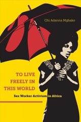 To Live Freely in This World: Sex Worker Activism in Africa цена и информация | Книги по социальным наукам | kaup24.ee