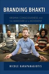 Branding Bhakti: Krishna Consciousness and the Makeover of a Movement hind ja info | Usukirjandus, religioossed raamatud | kaup24.ee