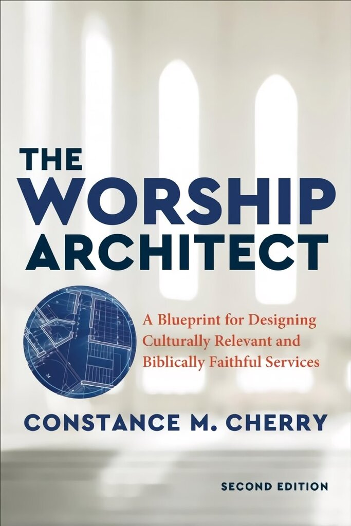 Worship Architect: A Blueprint for Designing Culturally Relevant and Biblically Faithful Services 2nd Edition hind ja info | Usukirjandus, religioossed raamatud | kaup24.ee