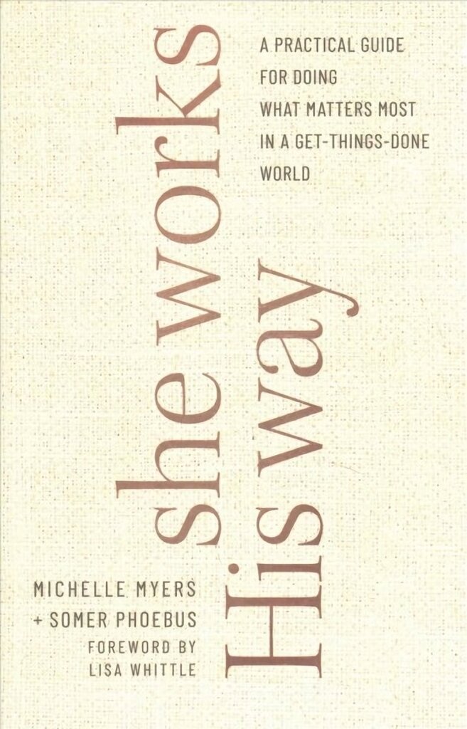 She Works His Way - A Practical Guide for Doing What Matters Most in a Get-Things-Done World hind ja info | Usukirjandus, religioossed raamatud | kaup24.ee