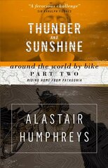 Thunder and Sunshine: Riding Home from Patagonia 2nd Revised edition, Part two, Thunder and Sunshine hind ja info | Reisiraamatud, reisijuhid | kaup24.ee