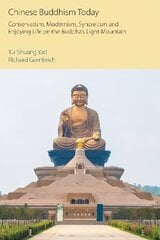 Chinese Buddhism Today: Conservatism, Modernism, Syncretism and Enjoying Life on the Buddha's Light Mountain цена и информация | Духовная литература | kaup24.ee