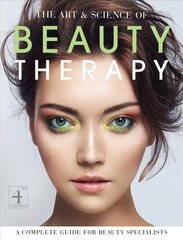 Art and Science of Beauty Therapy: A Complete Guide for Beauty Specialists 4th Revised edition цена и информация | Самоучители | kaup24.ee