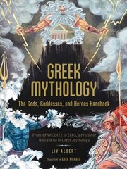 Greek Mythology: The Gods, Goddesses, and Heroes Handbook: From Aphrodite to Zeus, a Profile of Who's Who in Greek Mythology цена и информация | Книги по социальным наукам | kaup24.ee