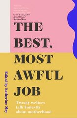 Best, Most Awful Job: Twenty Writers Talk Honestly About Motherhood 2nd New edition цена и информация | Самоучители | kaup24.ee