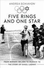 Five Rings and One Star: From Bergen-Belsen to Munich '72: The Story of Shaul Ladany hind ja info | Tervislik eluviis ja toitumine | kaup24.ee