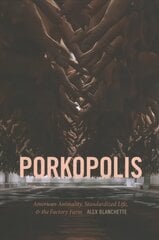 Porkopolis: American Animality, Standardized Life, and the Factory Farm hind ja info | Ühiskonnateemalised raamatud | kaup24.ee