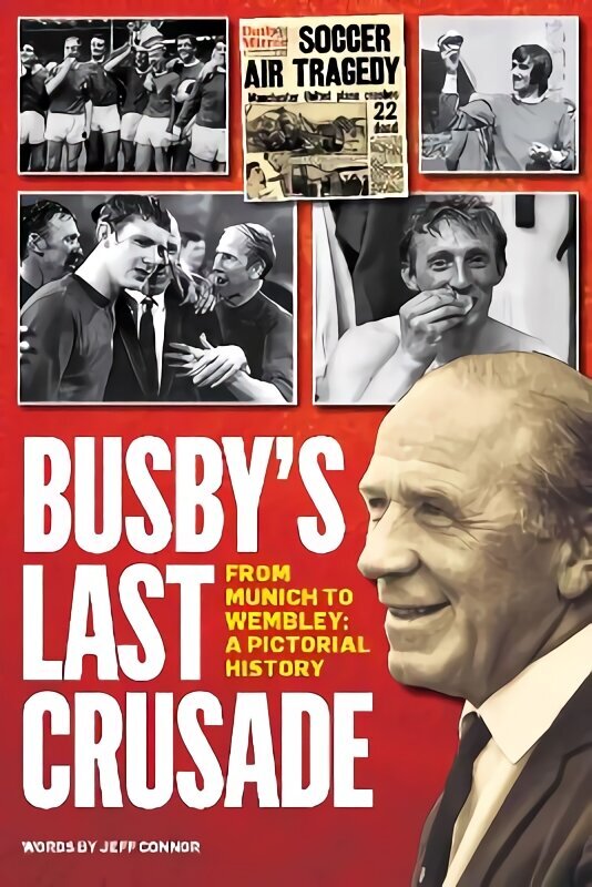 Busby's Last Crusade: From Munich to Wembley: A Pictorial History hind ja info | Tervislik eluviis ja toitumine | kaup24.ee