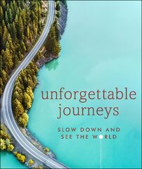 Unforgettable Journeys: Slow down and see the world hind ja info | Reisiraamatud, reisijuhid | kaup24.ee