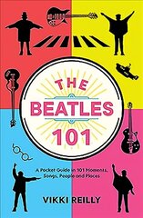 Beatles 101: A Pocket Guide in 101 Moments, Songs, People and Places hind ja info | Kunstiraamatud | kaup24.ee