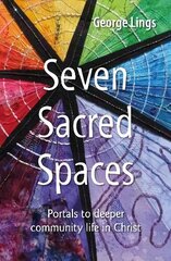 Seven Sacred Spaces: Portals to deeper community life in Christ цена и информация | Духовная литература | kaup24.ee