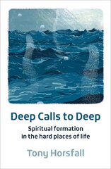 Deep Calls to Deep: Spiritual formation in the hard places of life 2nd New edition hind ja info | Usukirjandus, religioossed raamatud | kaup24.ee