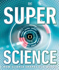 Super Science: How Science Shapes Our World цена и информация | Книги для подростков и молодежи | kaup24.ee