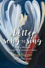 Better Song to Sing: Finding life again through the invitations of Jesus hind ja info | Usukirjandus, religioossed raamatud | kaup24.ee