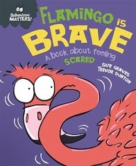 Behaviour Matters: Flamingo is Brave: A book about feeling scared цена и информация | Книги для подростков и молодежи | kaup24.ee