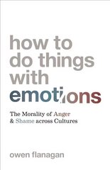 How to Do Things with Emotions: The Morality of Anger and Shame across Cultures цена и информация | Исторические книги | kaup24.ee