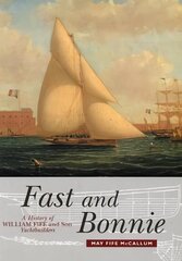 Fast and Bonnie: History of William Fife and Son, Yachtbuilders hind ja info | Majandusalased raamatud | kaup24.ee