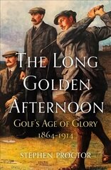 Long Golden Afternoon: Golf's Age of Glory, 1864-1914 цена и информация | Книги о питании и здоровом образе жизни | kaup24.ee