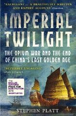 Imperial Twilight: The Opium War and the End of China's Last Golden Age Main цена и информация | Исторические книги | kaup24.ee