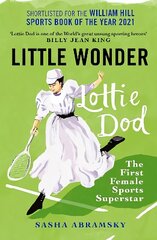 Little Wonder: Lottie Dod, the First Female Sports Superstar New in B-Paperback hind ja info | Elulooraamatud, biograafiad, memuaarid | kaup24.ee