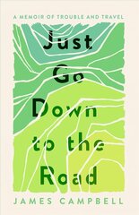 Just Go Down to the Road: A Memoir of Trouble and Travel цена и информация | Биографии, автобиогафии, мемуары | kaup24.ee