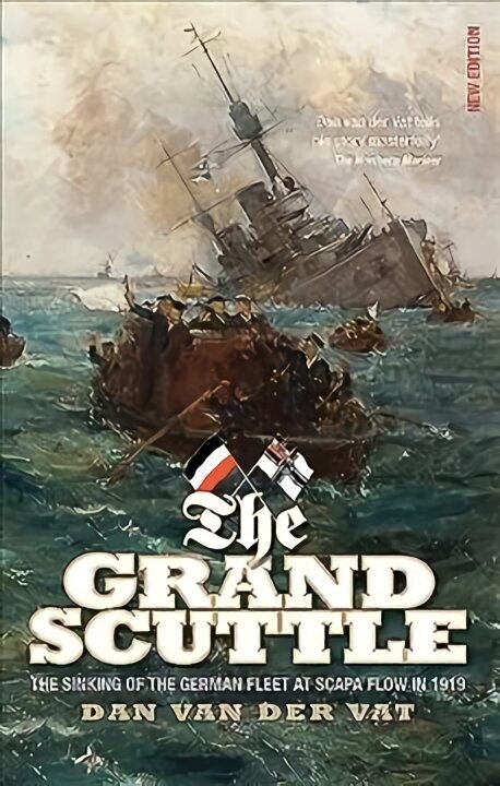 Grand Scuttle: The Sinking of the German Fleet at Scapa Flow in 1919 New edition hind ja info | Ajalooraamatud | kaup24.ee