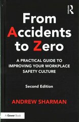 From Accidents to Zero: A Practical Guide to Improving Your Workplace Safety Culture 2nd edition цена и информация | Книги по экономике | kaup24.ee