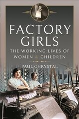 Factory Girls: The Working Lives of Women and Children hind ja info | Ajalooraamatud | kaup24.ee