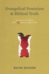 Evangelical Feminism and Biblical Truth: An Analysis of More Than 100 Disputed Questions цена и информация | Духовная литература | kaup24.ee
