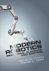 Modern Robotics: Mechanics, Planning, and Control hind ja info | Ühiskonnateemalised raamatud | kaup24.ee