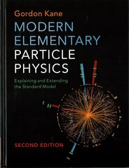 Modern Elementary Particle Physics: Explaining and Extending the Standard Model 2nd Revised edition цена и информация | Книги по экономике | kaup24.ee