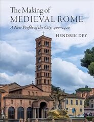 Making of Medieval Rome: A New Profile of the City, 400 - 1420 цена и информация | Исторические книги | kaup24.ee