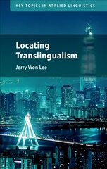 Locating Translingualism New edition цена и информация | Пособия по изучению иностранных языков | kaup24.ee