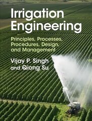 Irrigation Engineering: Principles, Processes, Procedures, Design, and Management New edition hind ja info | Ühiskonnateemalised raamatud | kaup24.ee