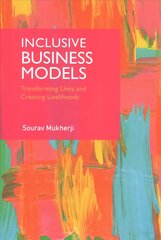 Inclusive Business Models: Transforming Lives and Creating Livelihoods hind ja info | Majandusalased raamatud | kaup24.ee