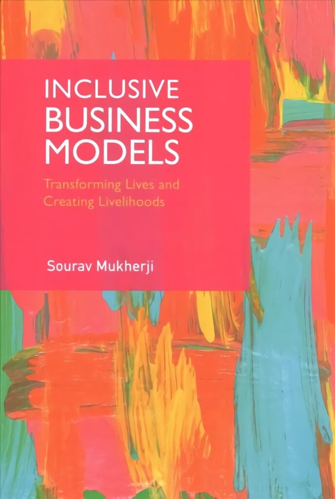 Inclusive Business Models: Transforming Lives and Creating Livelihoods цена и информация | Majandusalased raamatud | kaup24.ee