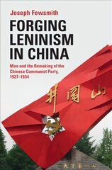 Forging Leninism in China: Mao and the Remaking of the Chinese Communist Party, 1927-1934 New edition цена и информация | Исторические книги | kaup24.ee